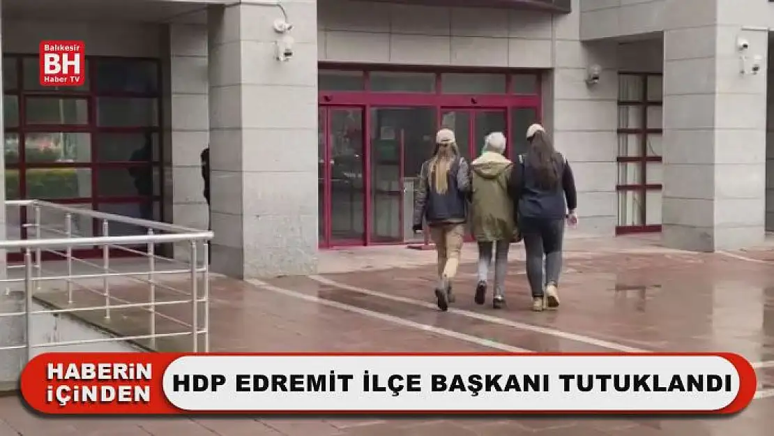 HDP Edremit İlçe Başkanı Tutuklandı