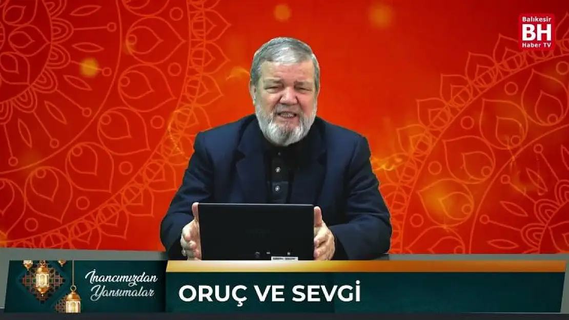 İnancımızdan Yansımalar - Oruç ve Sevgi