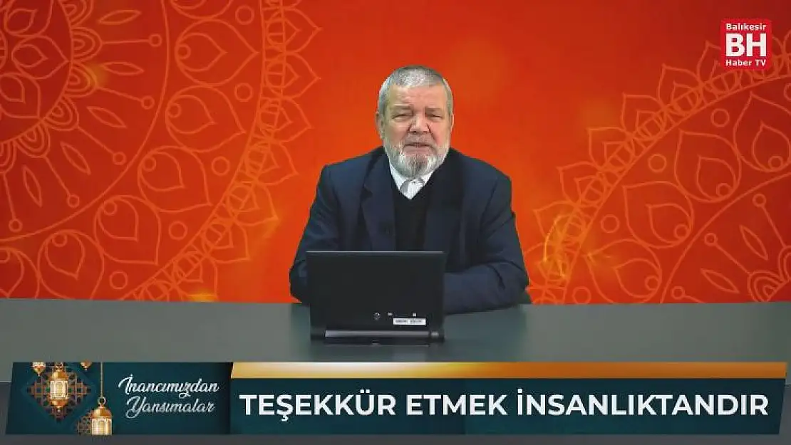 İnancımızdan Yansımalar - Teşekkür Etmek İnsanlıktandır