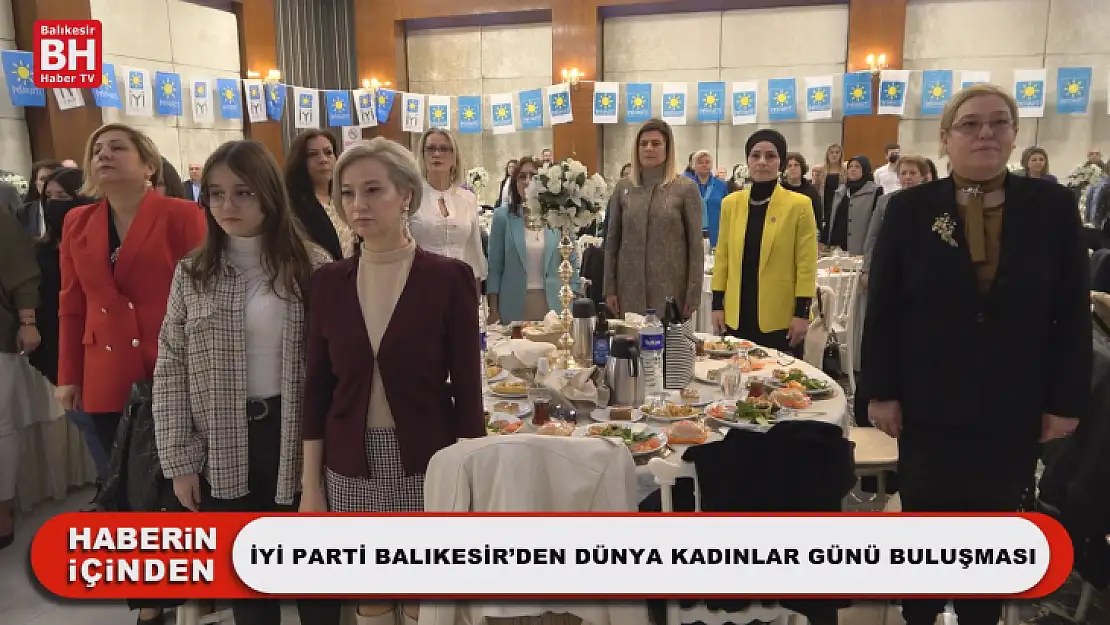 İyi Parti Balıkesir'den Dünya Kadınlar Günü Buluşması