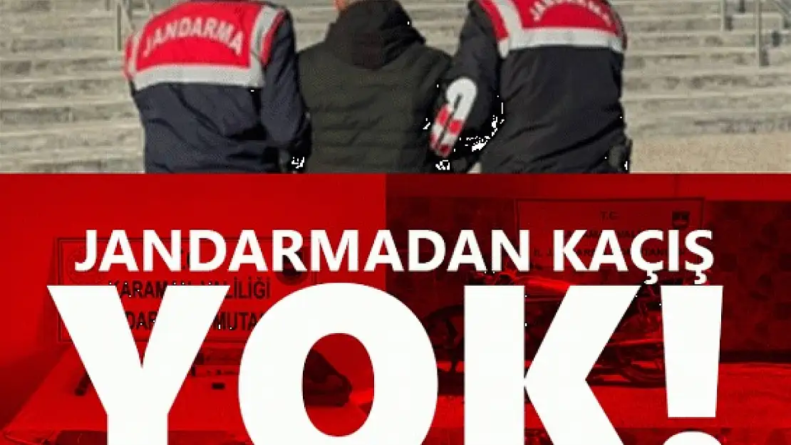 Jandarmadan kaçış yok!