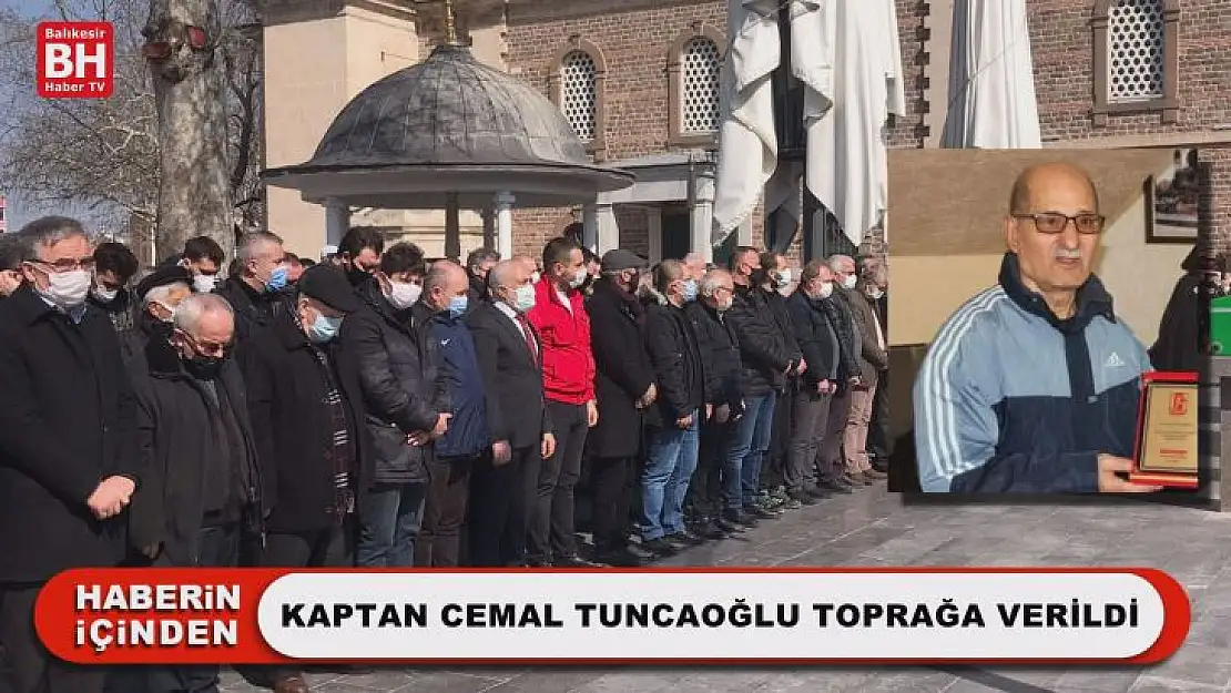 Kaptan Cemal Tuncaoğlu Toprağa Verildi