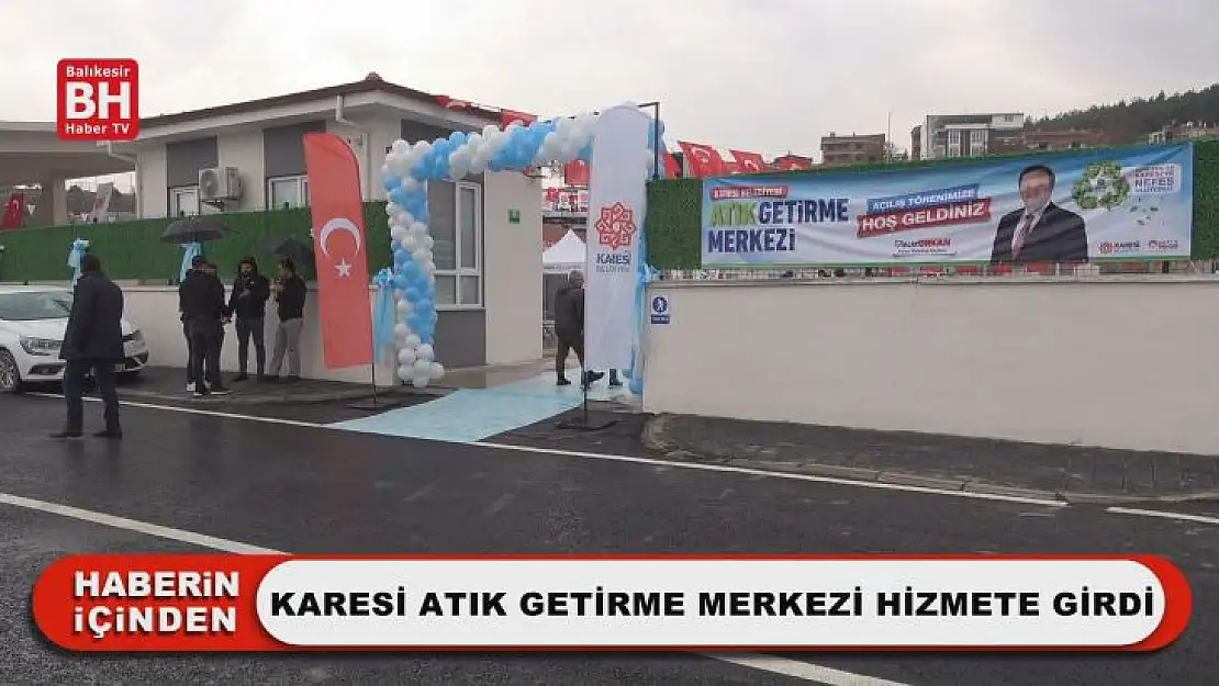 Karesi Atık Getirme Merkezi Hizmete Girdi