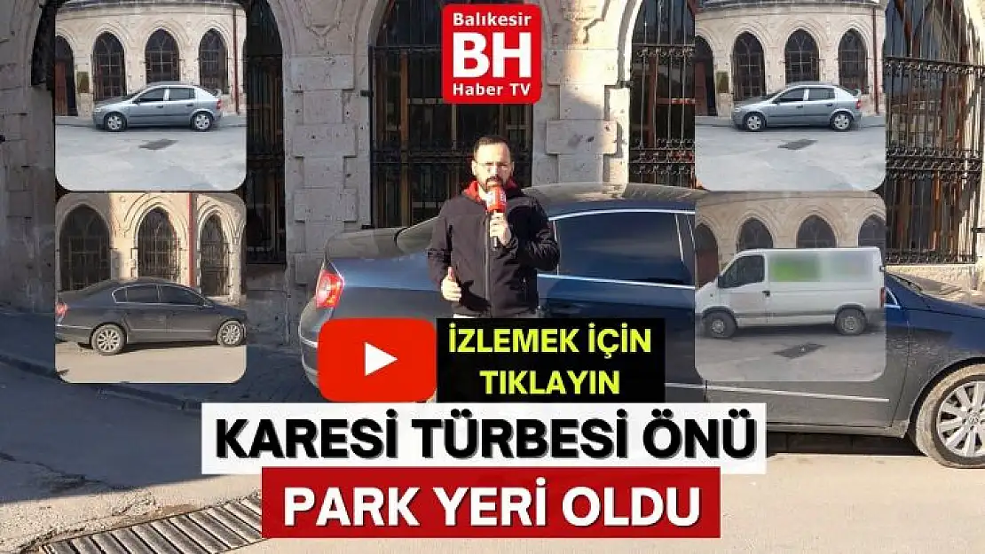 Karesi Türbesi Önü Park Yeri Oldu