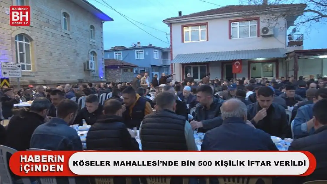 Köseler Mahallesi'nde Bin 500 Kişilik İftar Verildi