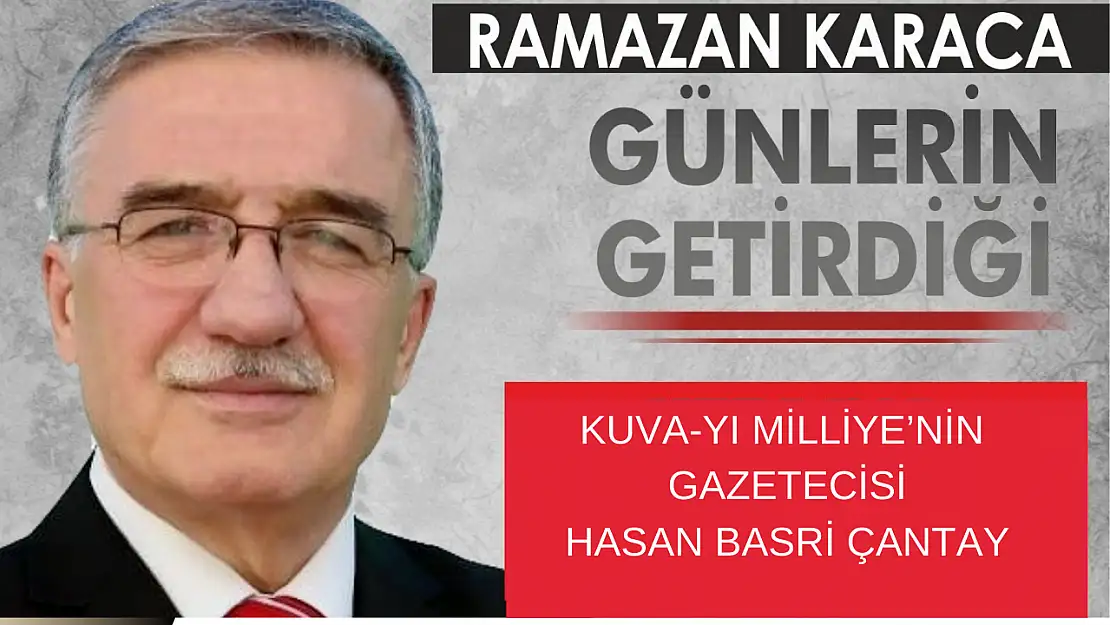 Kuva-yı Milliye'nin Gazetecisi Hasan Basri Çantay