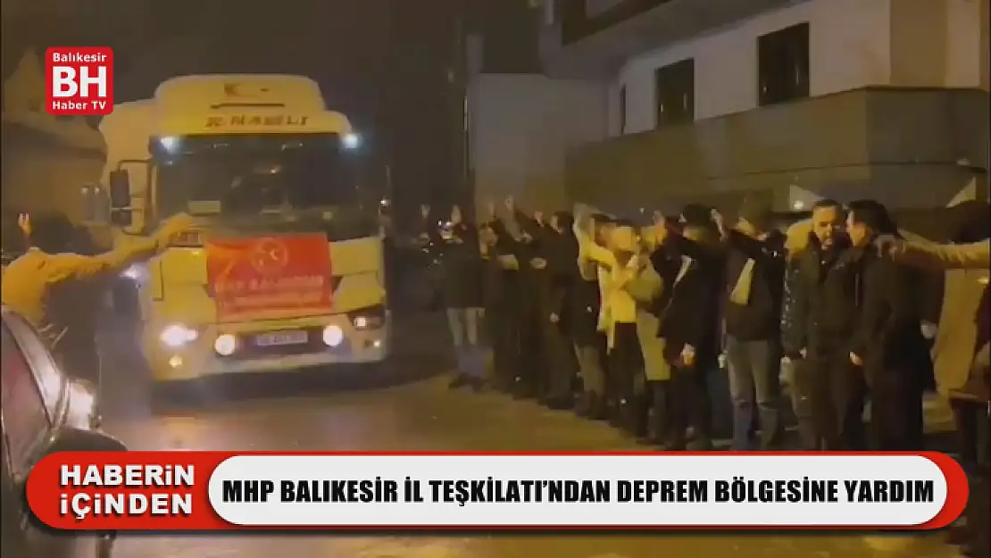 MHP Balıkesir İl Teşkilatı'ndan Deprem Bölgesine Yardım