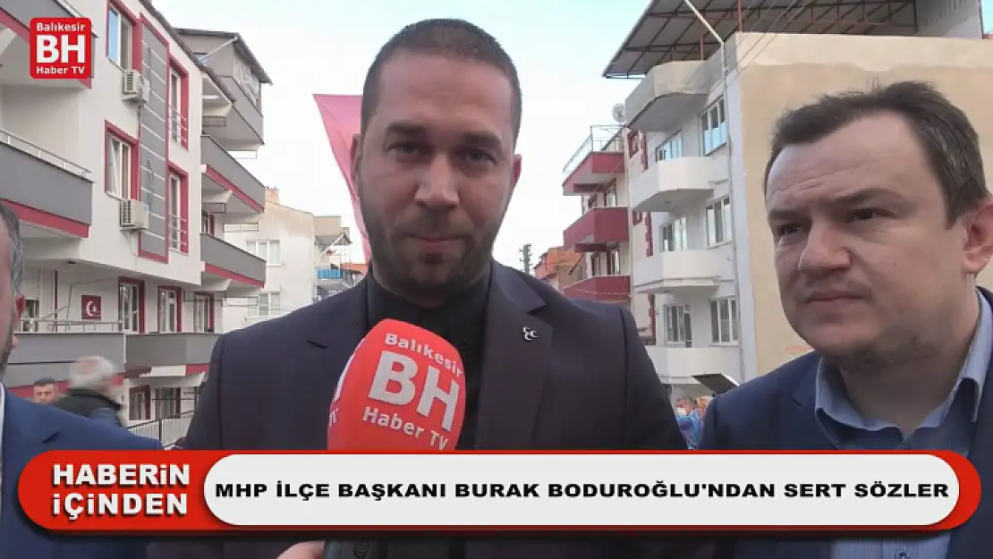 MHP İlçe Başkanı Burak Boduroğlu'ndan Sert Sözler