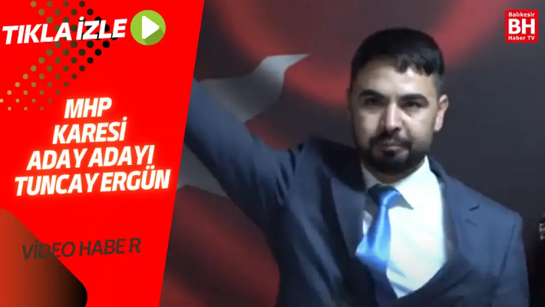 MHP KARESİ ADAY ADAYI TUNCAY ERGÜN