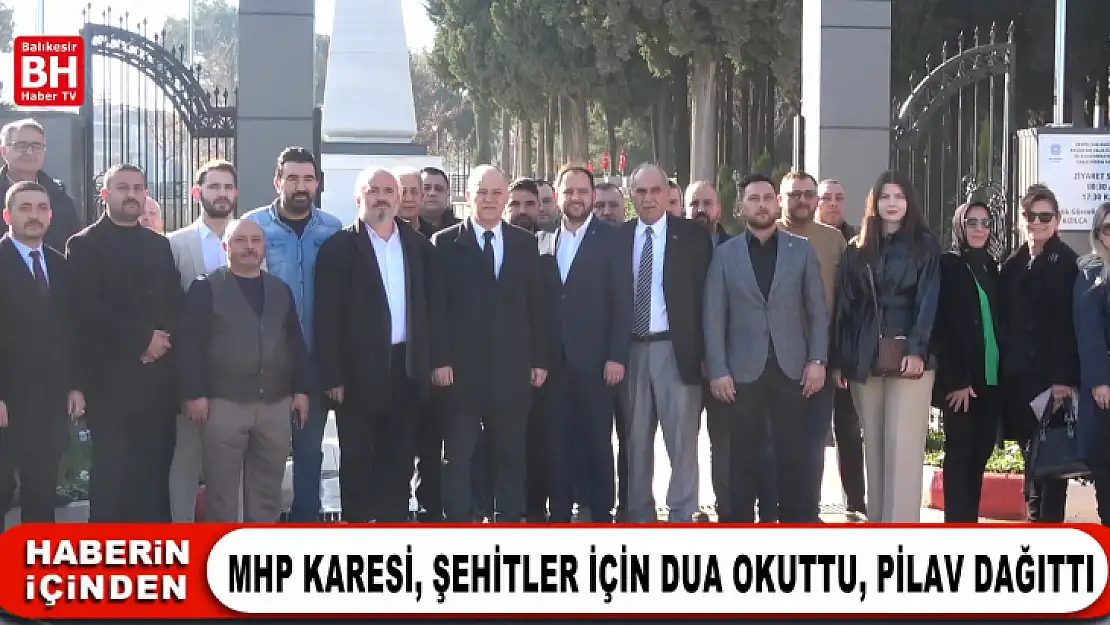 MHP Karesi İlçe Teşkilatı şehitler için, Balıkesir Şehitliğinde Yasin-i Şerif okuttu