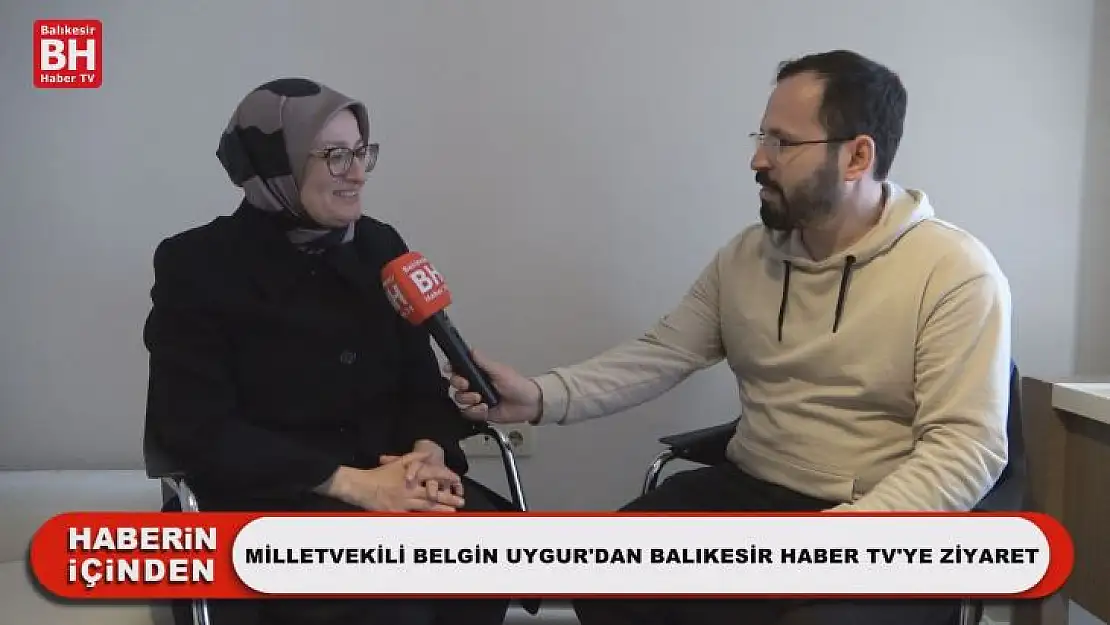 Milletvekili Belgin Uygur'dan Balıkesir Haber TV'ye Ziyaret