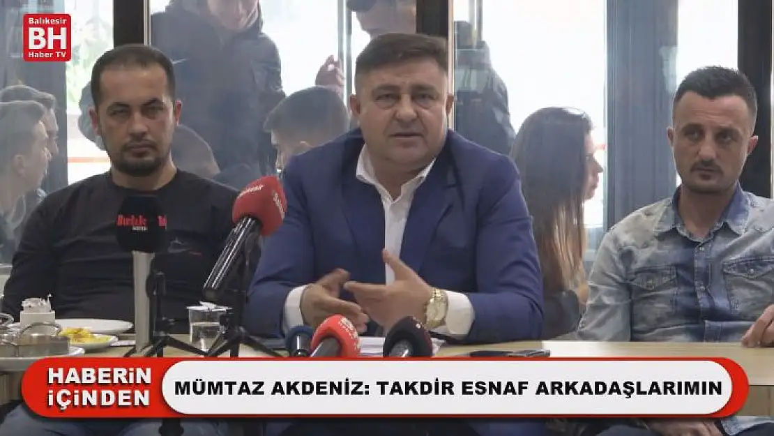 Mümtaz Akdeniz: Takdir Esnaf Arkadaşlarımın