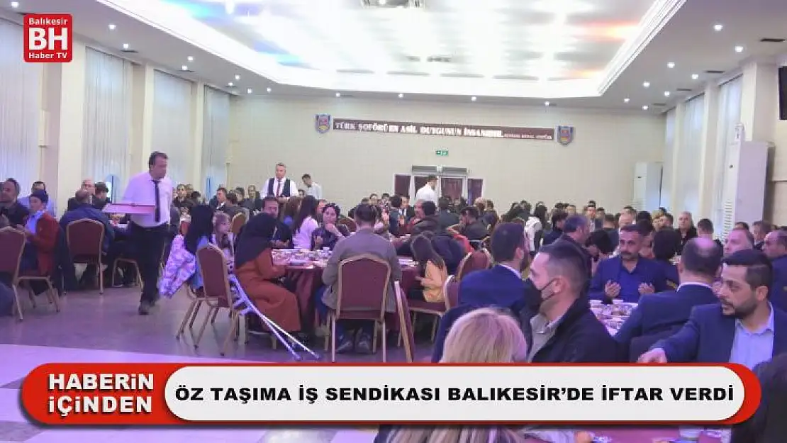 Öz Taşıma İş Sendikası Balıkesir'de İftar Verdi