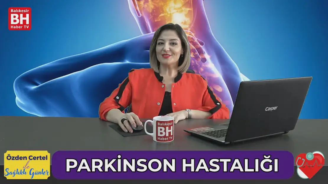 Özden Certel İle Sağlıklı Günler - Parkinson Hastalığı