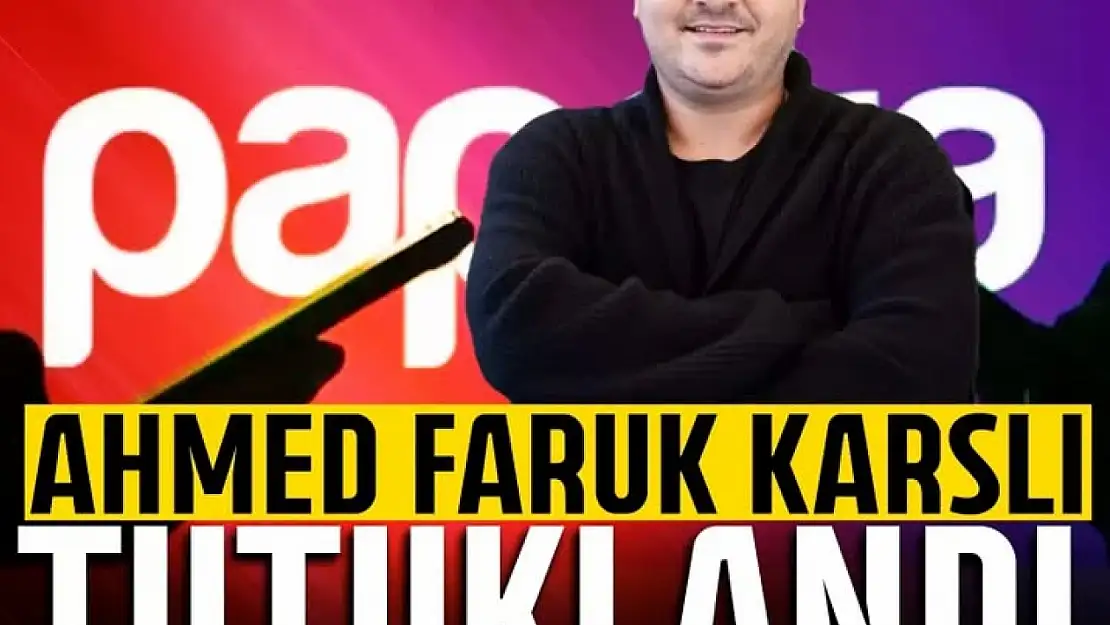 Papara'nın sahibi Ahmed Faruk Karslı tutuklandı