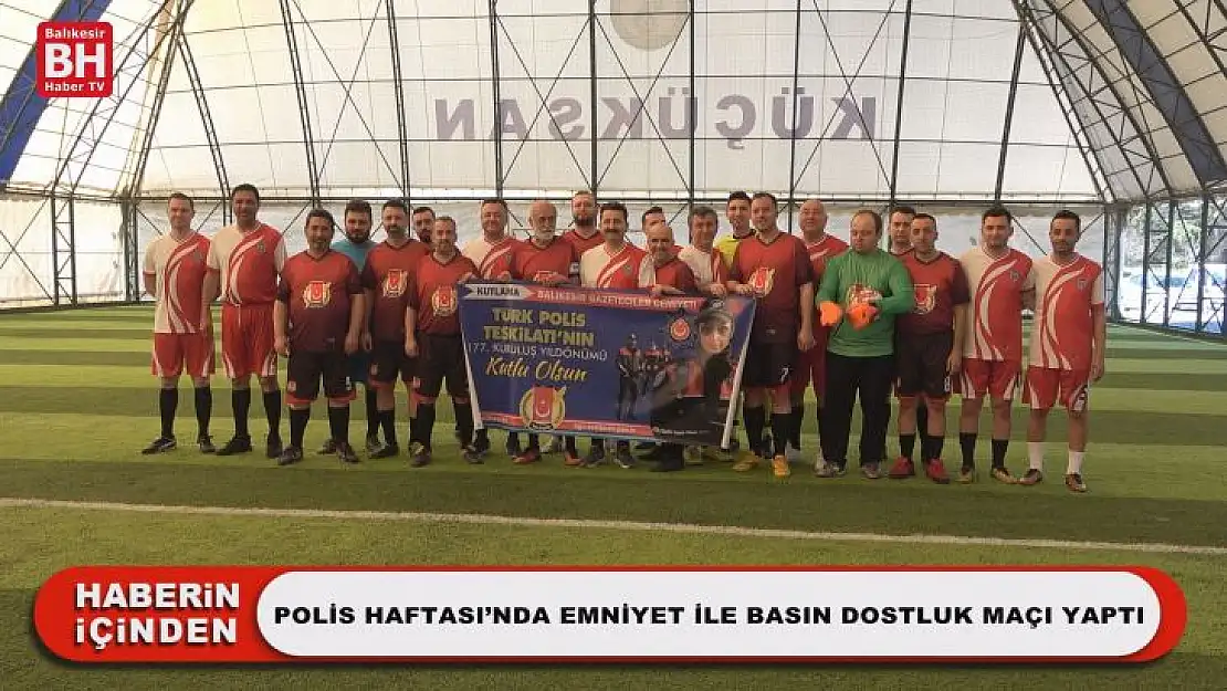 Polis Haftası'nda Emniyet İle Basın Dostluk Maçı Yaptı