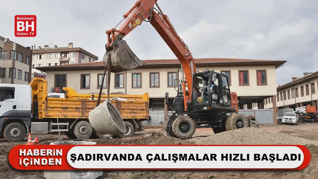 Şadırvanda Çalışmalar Hızlı Başladı