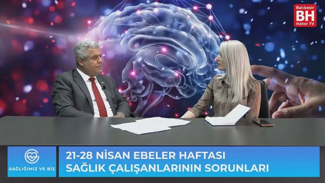 Sağlığımız ve Biz - 21 – 28 Nisan Ebeler Haftası Sağlık Çalışanlarının Sorunları