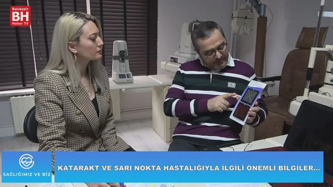 Sağlığımız ve Biz - Katarakt ve Sarı Nokta Hastalığıyla İlgili Önemli Bilgiler...