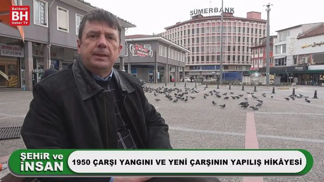 Şehir ve İnsan - 1950 Çarşı Yangını ve Yeni Çarşının Yapılış Hikâyesi