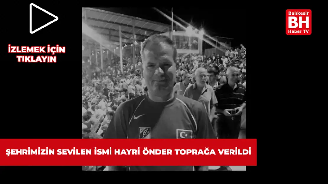 Şehrimizin Sevilen İsmi Hayri Önder Toprağa Verildi