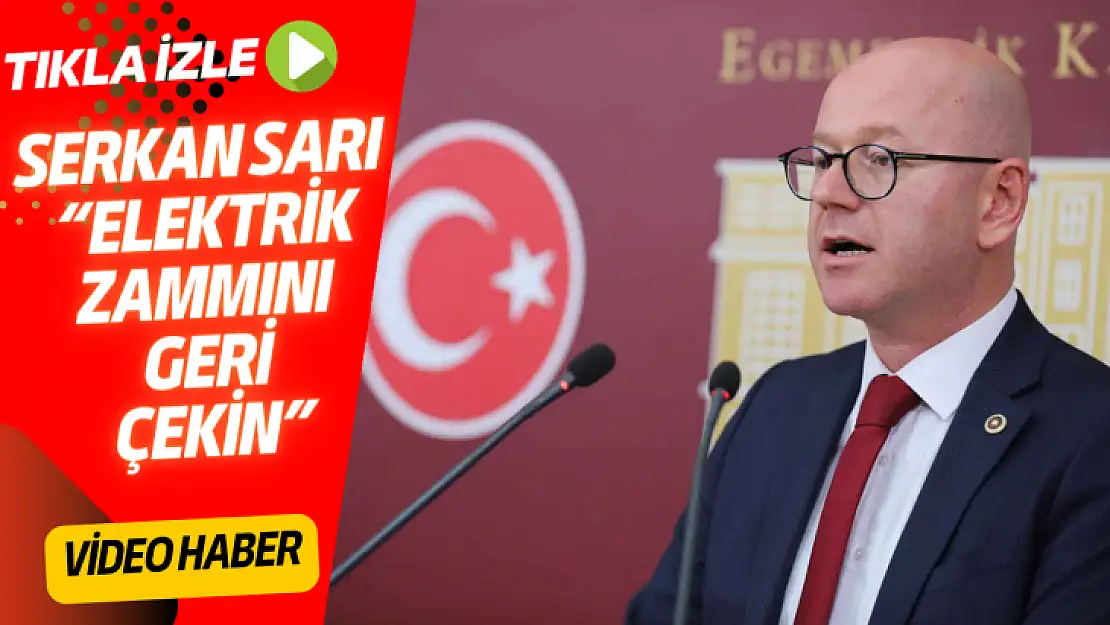 SERKAN SARI: 'ELEKTRİK ZAMMINI GERİ ÇEKİN'