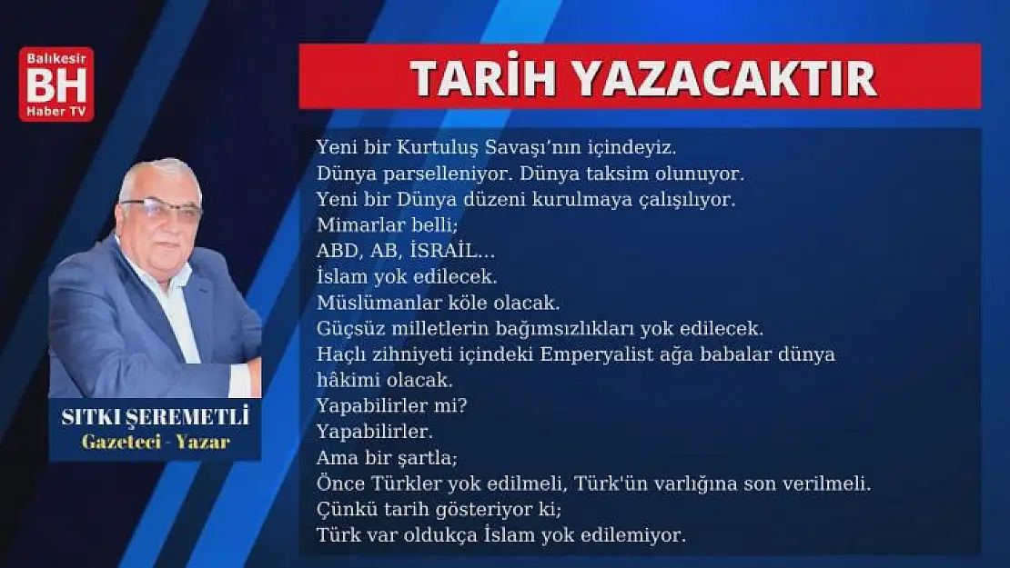 Sıtkı Şeremetli – Köşe Yazısı - Tarih Yazacaktır