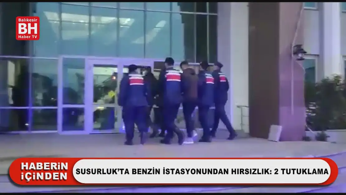 Susurluk'ta Benzin İstasyonundan Hırsızlık: 2 Tutuklama