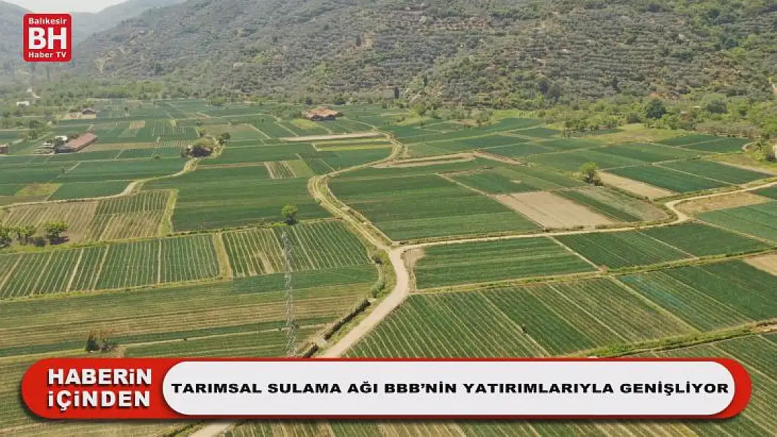 Tarımsal Sulama Ağı BBB'nin Yatırımlarıyla Genişliyor