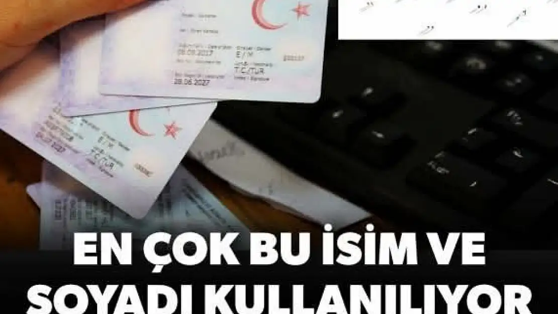 Türkiye'de en çok bu isim ve soyadı var