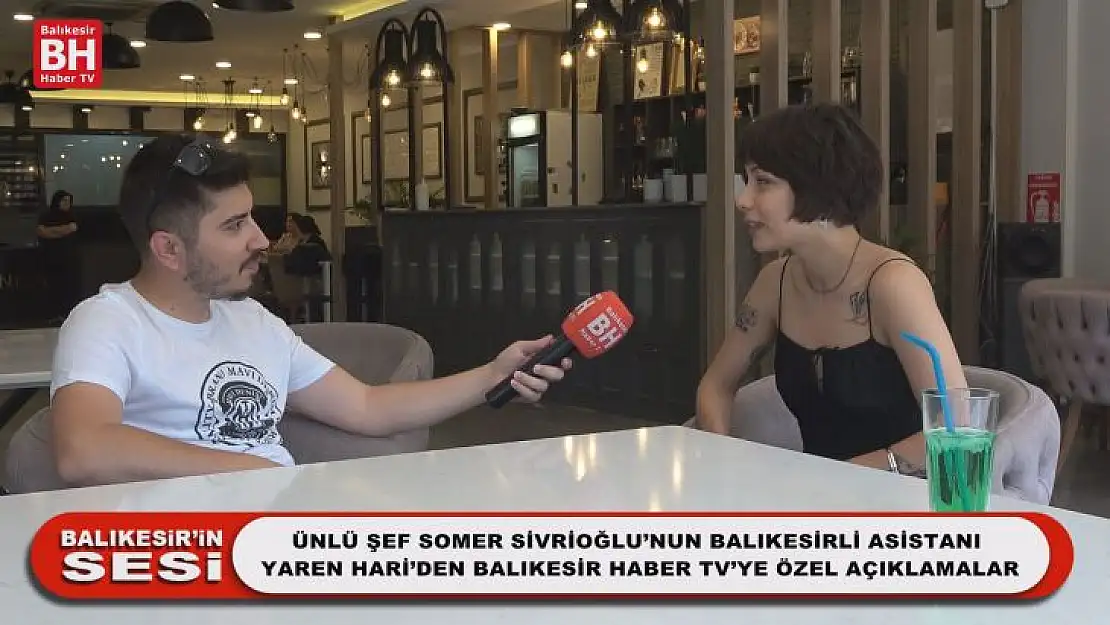 Ünlü Şef Somer Sivrioğlu'nun Balıkesirli Asistanı Yaren Hari'den Balıkesir Haber TV'ye Özel Açıklamalar