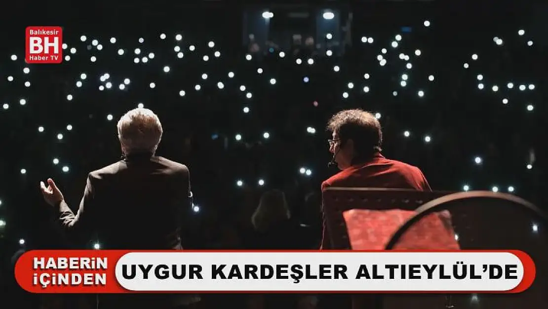 Uygur Kardeşler Altıeylül'de
