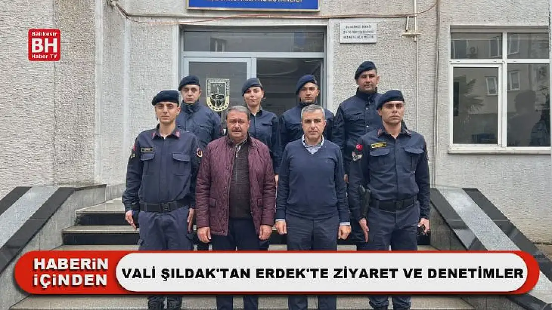 Vali Şıldak'tan Erdek'te Ziyaret ve Denetimler