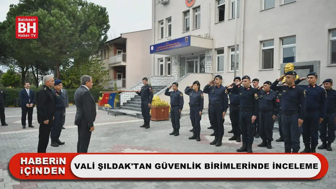 Vali Şıldak'tan Güvenlik Birimlerinde İnceleme