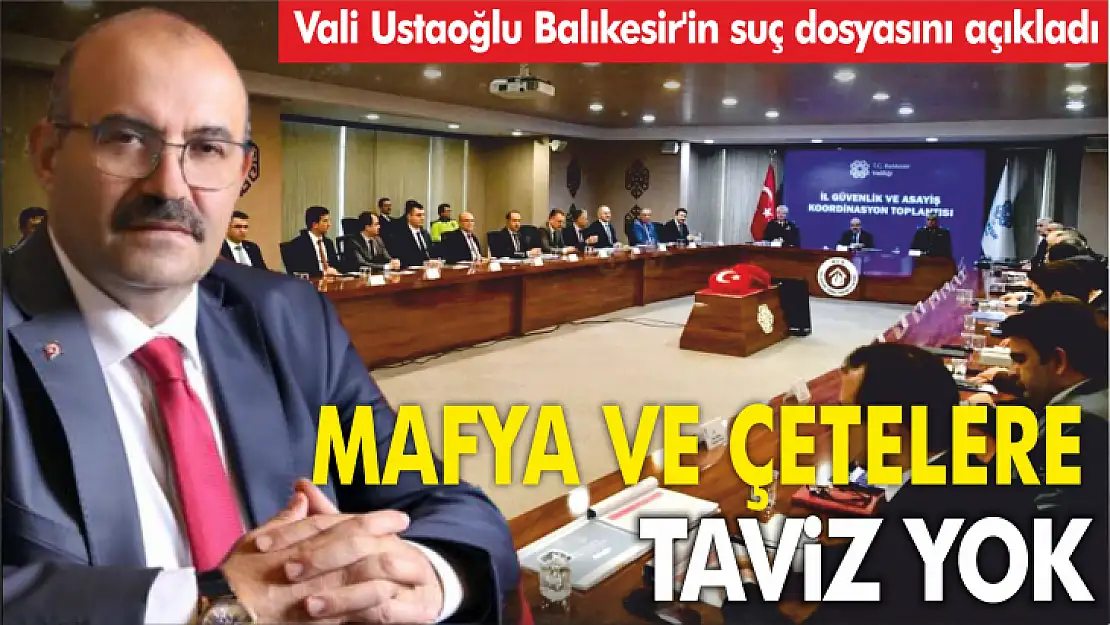 Vali Ustaoğlu Balıkesir'in suç dosyasını açıkladı