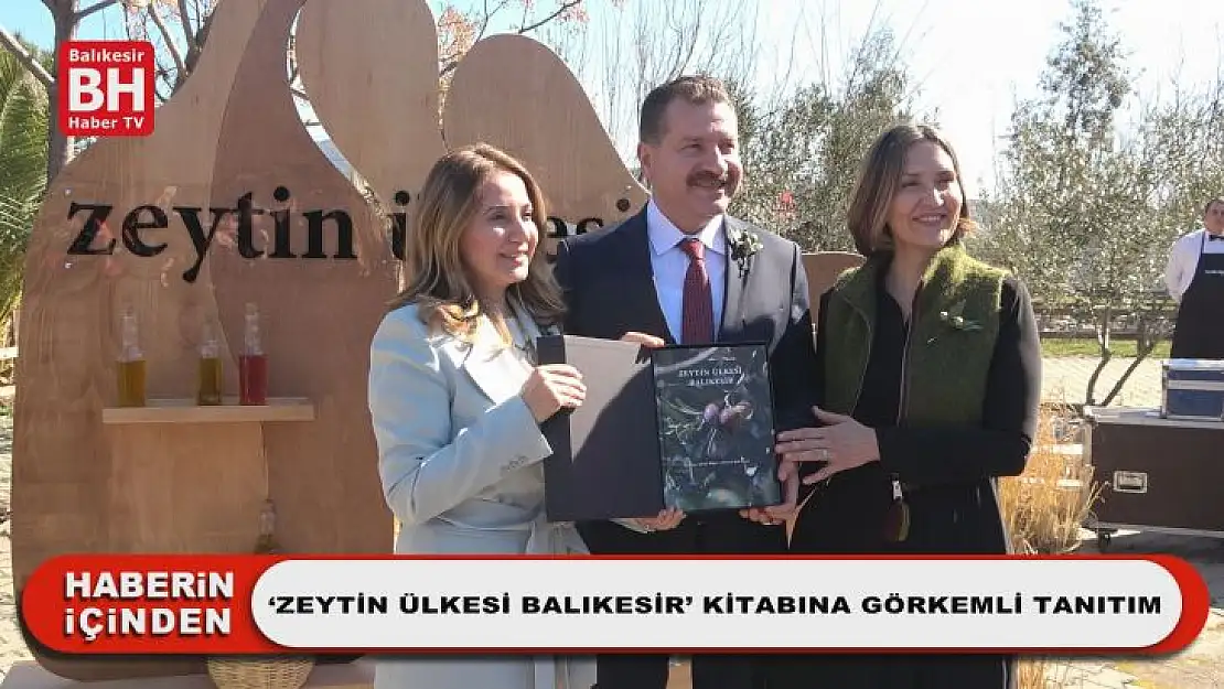 'Zeytin Ülkesi Balıkesir' Kitabına Görkemli Tanıtım