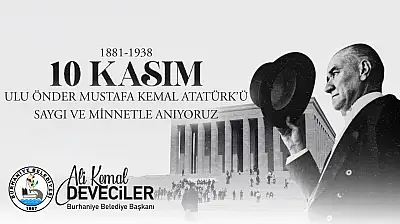 ALİ KEMAL DEVECİLER:' 10 Kasım, O'nun ideallerini yaşatma günüdür.