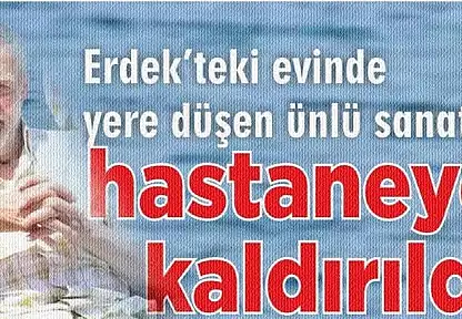Erdek'te yaşayan ünlü sanatçıdan üzücü haber.