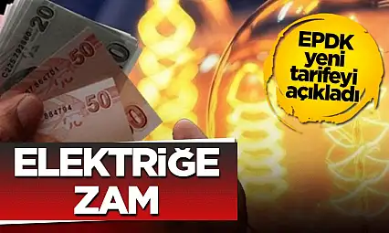 Elektriğe zam geldi! EPDK yeni tarifeyi açıkladı