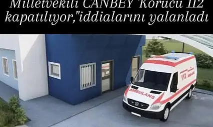 Milletvekili Mustafa Canbey 'Korucu112 kapatılıyor' iddialarını yalanladı