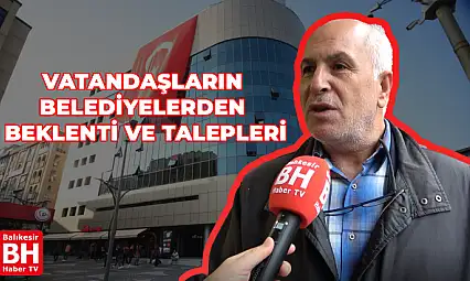 Balıkesir'in Sesi - Vatandaşların Belediyeden Beklenti ve Talepleri