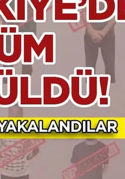 Kırmızı bültenle aranıyorlardı: 11 suçlu Türkiye'de!