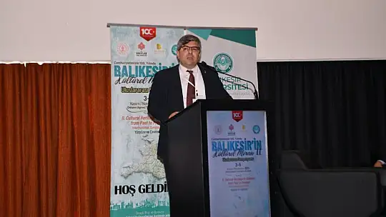 ' Geçmişten Günümüze Balıkesir'in Kültürel Mirası Uluslararası Sempozyumu' başladı.