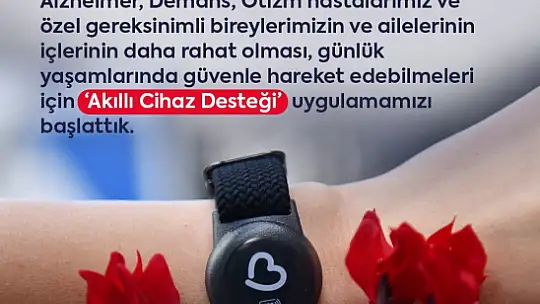 Büyükşehirden Alzheimer, Demans ve Otizm Hastalarına 'Akıllı Takip Cihazı Desteği'
