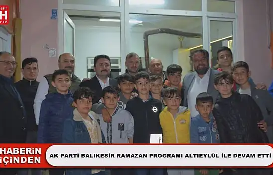Ak Parti Balıkesir Ramazan Programı Altıeylül ile Devam Etti