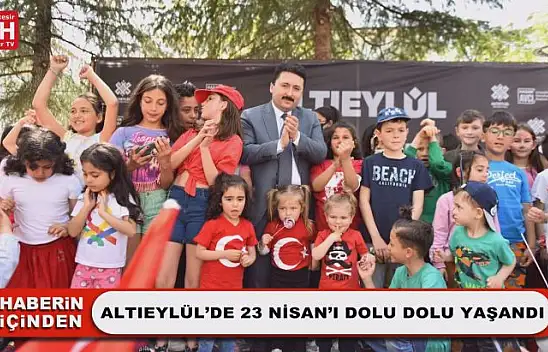 Altıeylül'de 23 Nisan'ı Dolu Dolu Yaşandı