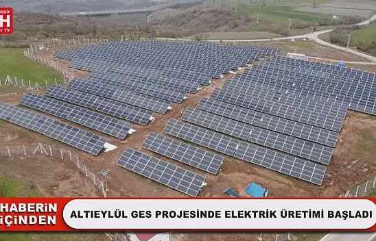 Altıeylül GES Projesinde Elektrik Üretimi Başladı