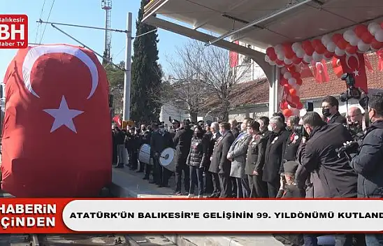 Atatürk'ün Balıkesir'e Gelişinin 99. Yıldönümü Kutlandı