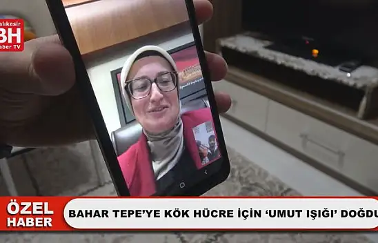 Bahar Tepe'ye Kök Hücre İçin 'Umut Işığı' Doğdu