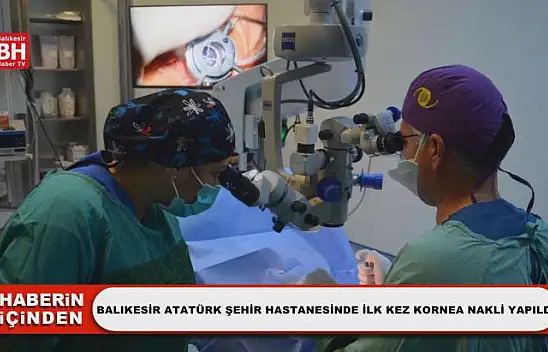 Balıkesir Atatürk Şehir Hastanesinde İlk Kez Kornea Nakli Yapıldı